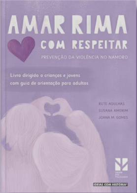 Agulhas, R. & Amorim, S. (2020). Amar rima com respeitar – prevenção da viol